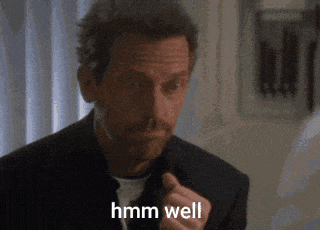 A gif of Dr House asking a patient to not do something